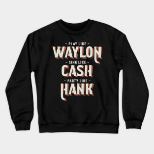 Play Like Waylon, Sing Like Cash, Party Like Hank - Country Music Crewneck Sweatshirt